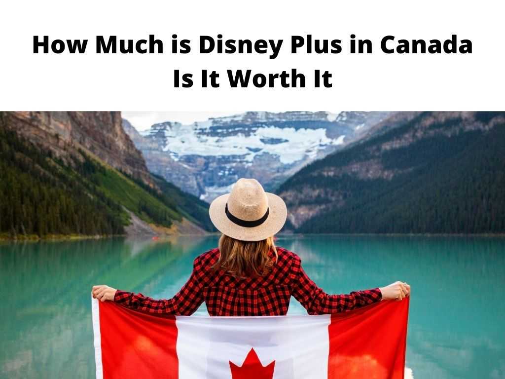 How Much is Disney Plus in Canada - is it worth it?