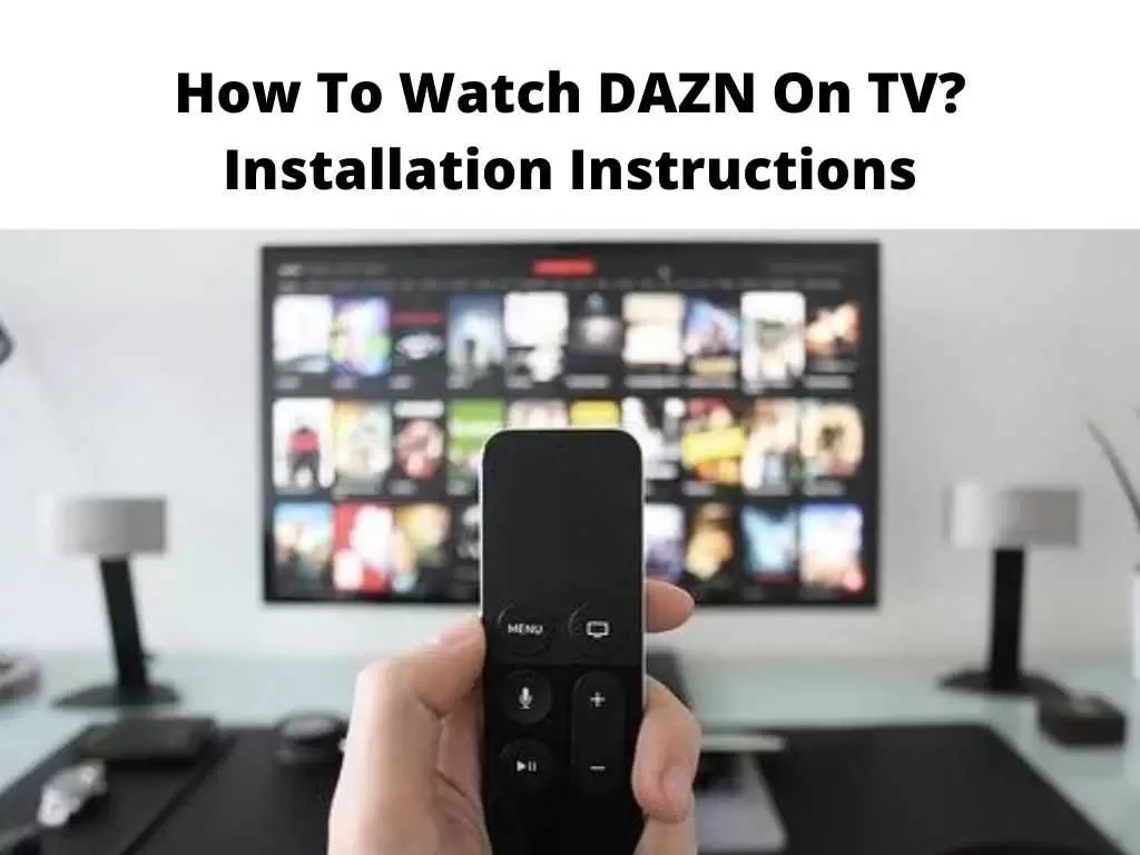 How To Watch DAZN On TV Installation Instructions