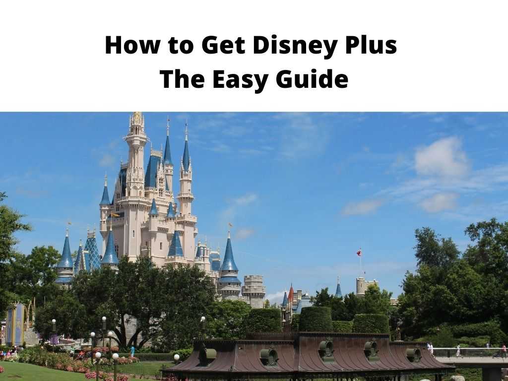 How to Get Disney Plus - the easy guide