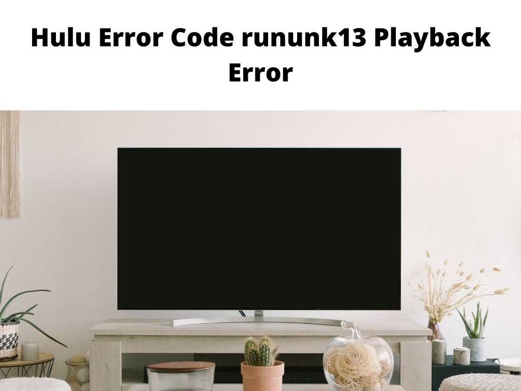 Hulu Error Code rununk13 Playback Error