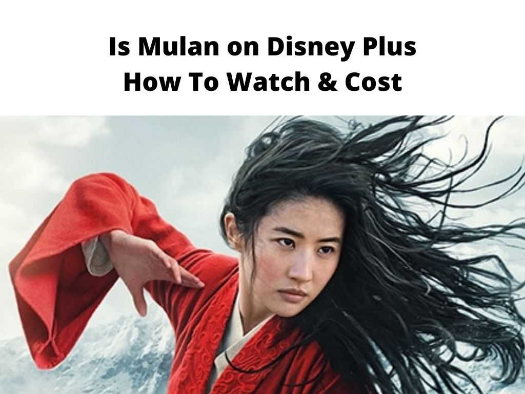 Is Mulan on Disney Plus - how to watch and cost