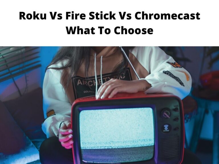 Roku Vs Fire Stick Vs Chromecast What To Choose