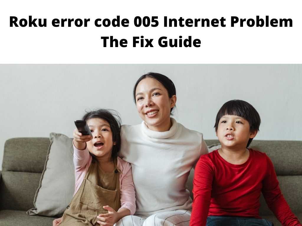 Roku Error Code 005 Internet Problem - The Fix Guide