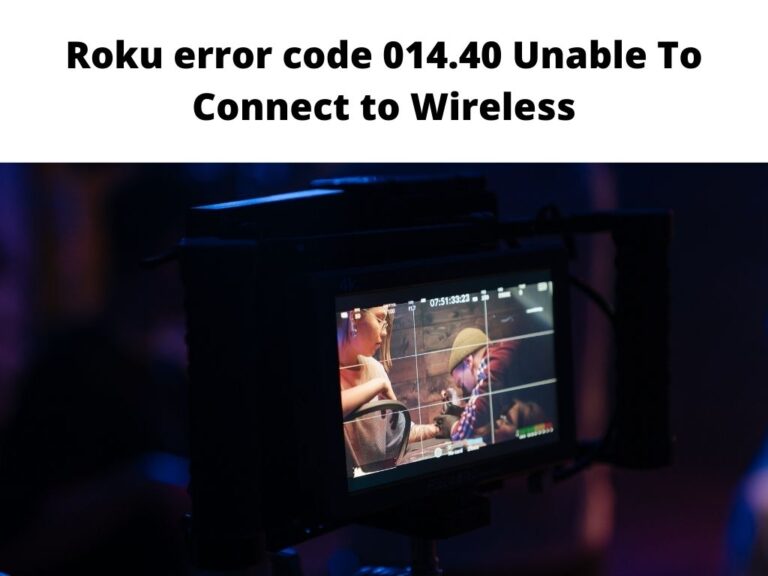 Roku Error Code 014.40 Unable To Connect to Wireless