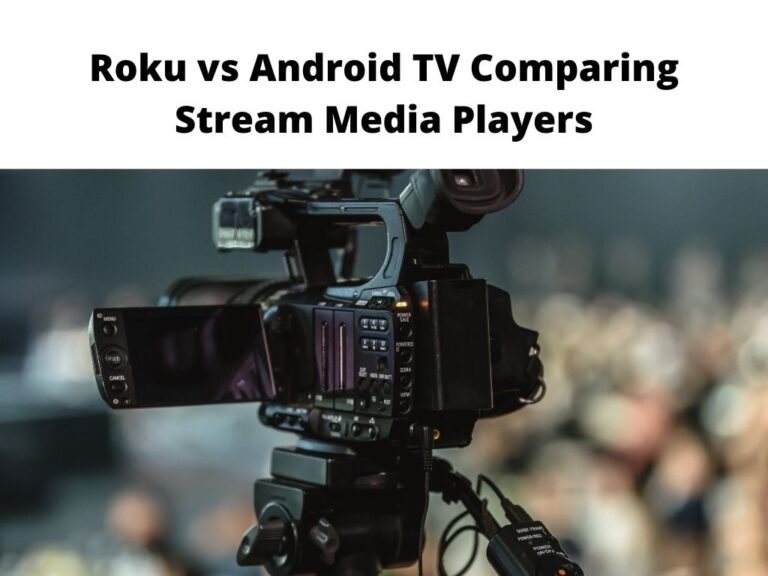 Roku vs Android TV comparing stream media players