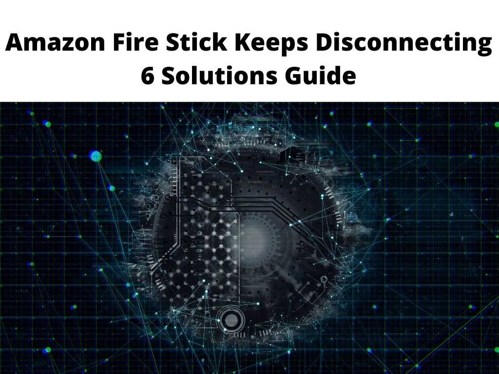 Amazon Fire Stick Keeps Disconnecting 6 Solutions Guide