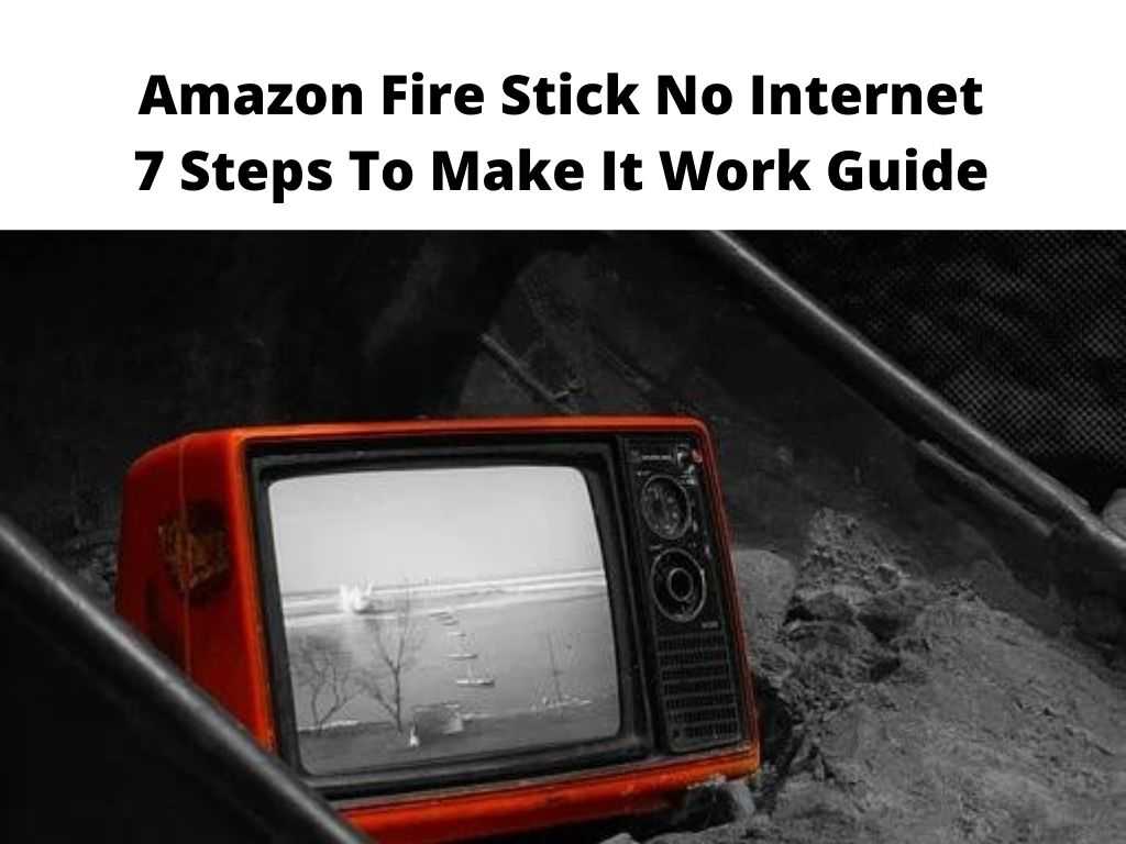 Amazon Fire Stick No Internet 7 Steps To Make It Work Guide