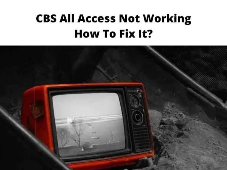 CBS All Access Not Working How To Fix It