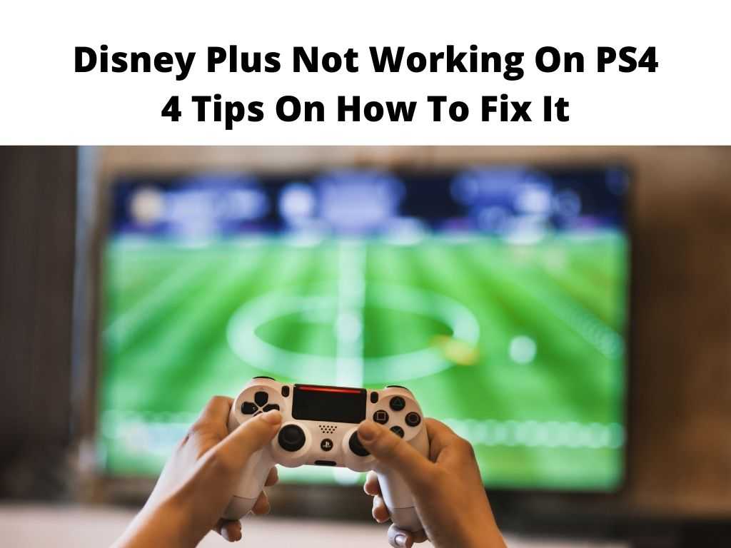 Disney Plus Not Working On PS4 4 Tips On How To Fix It
