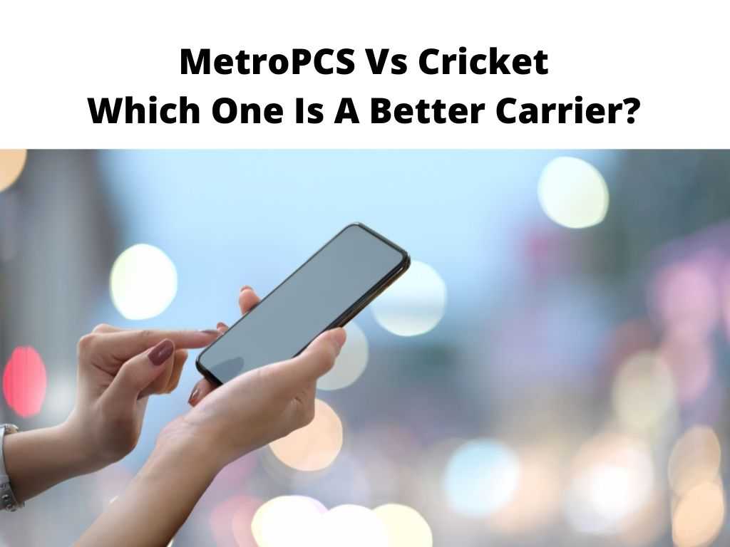 MetroPCS Vs Cricket - Which One Is A Better Carrier?
