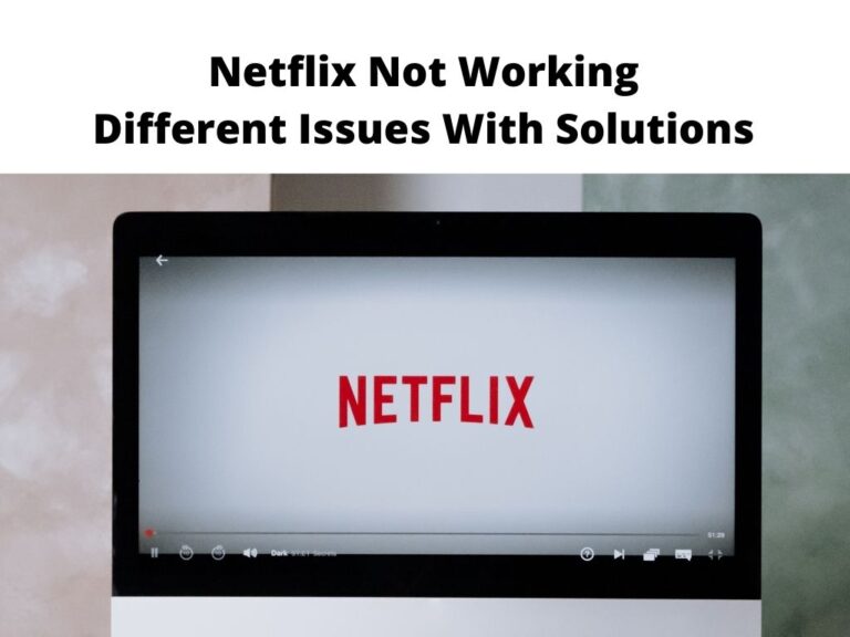 Netflix Not Working Different Issues With Solutions