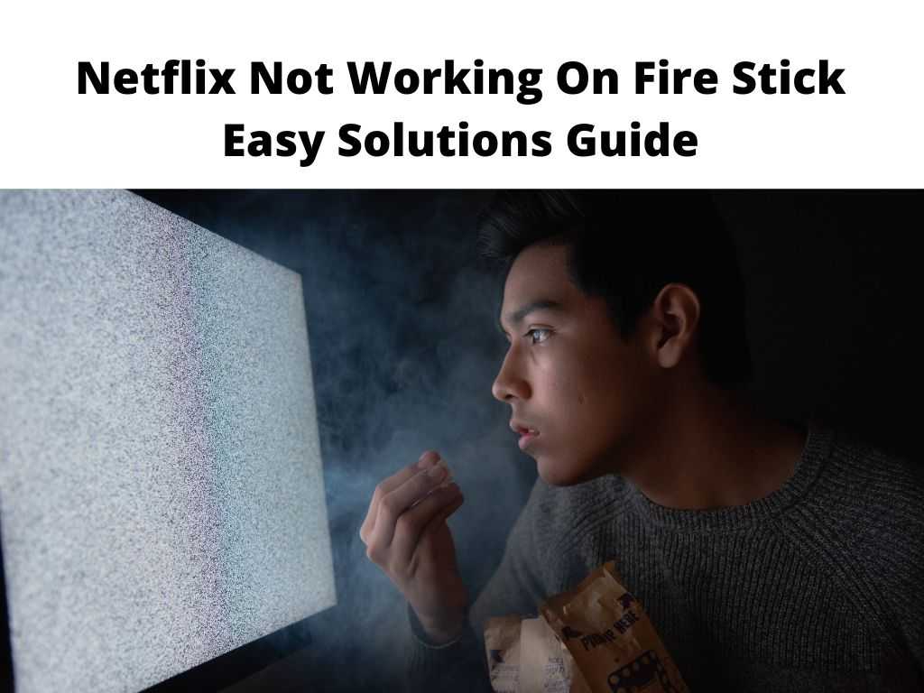 Netflix Not Working On Fire Stick Easy Solutions Guide