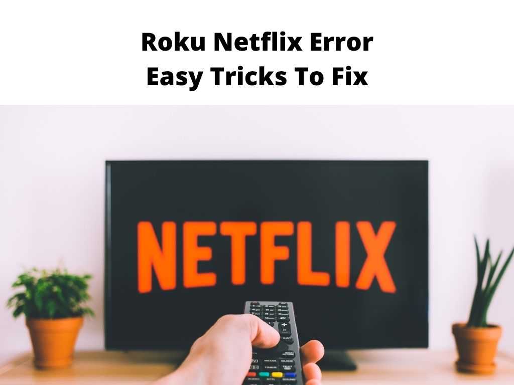 Roku Netflix Error Easy Tricks To Fix