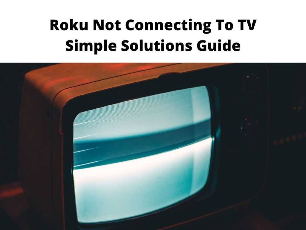 Roku Not Connecting To TV Simple Solutions Guide