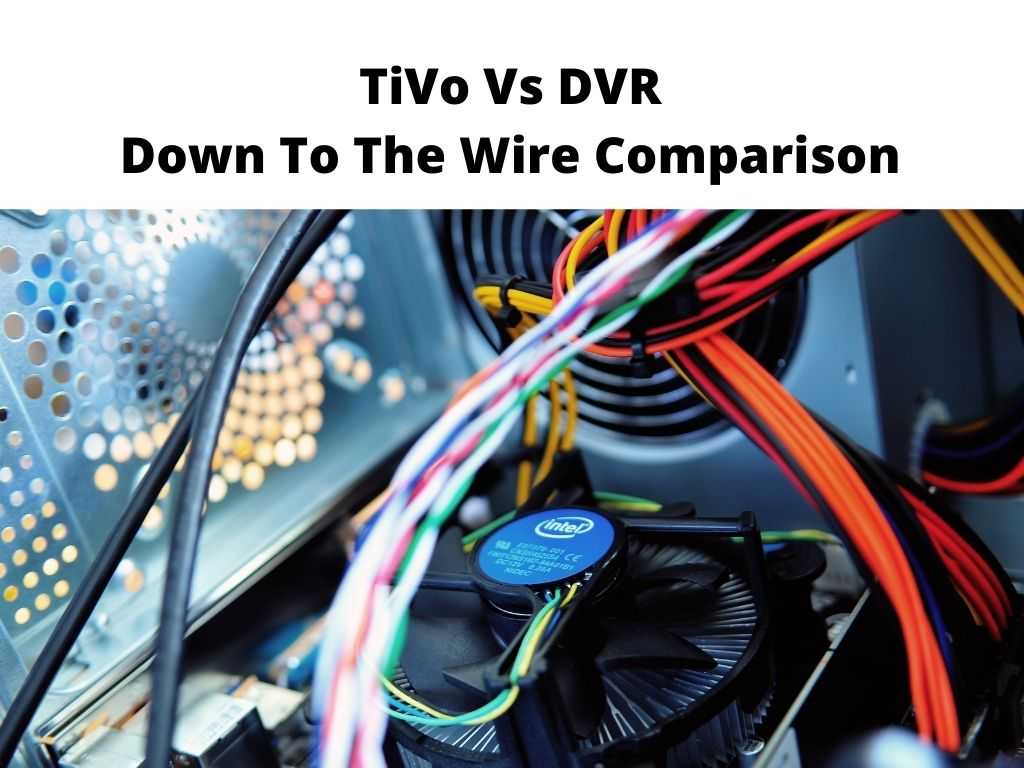 TiVo Vs DVR Down To The Wire Comparison Is TiVo Really The Best?