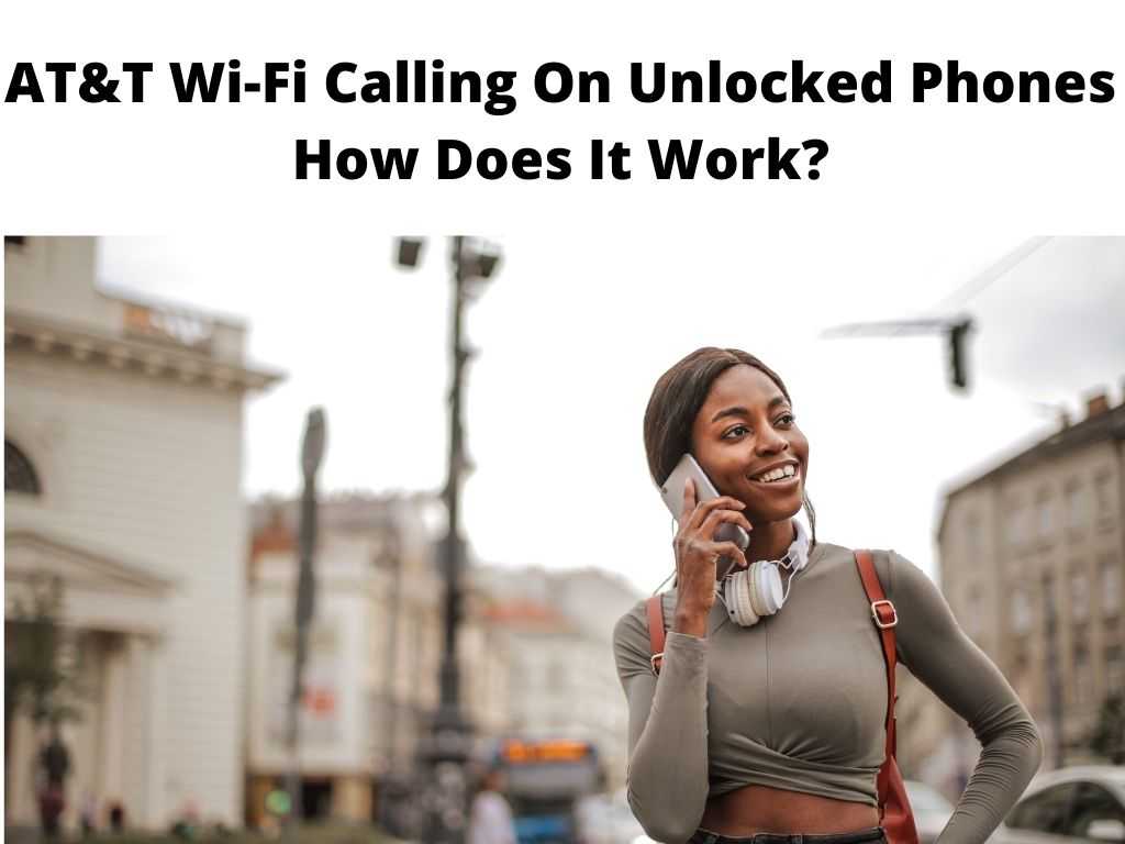 ATT WiFi Calling On Unlocked Phones How Does It Work