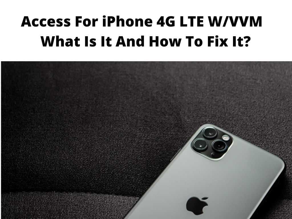 Access For iPhone 4G LTE WVVM What Is It And How To Fix It