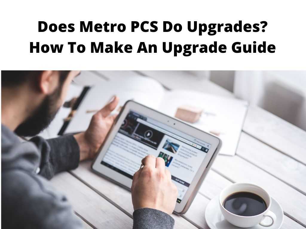 Does Metro PCS Do Upgrades How To Make An Upgrade Guide