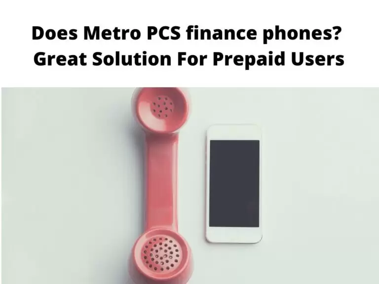 Does Metro PCS finance phones? Great Solution For Prepaid Users