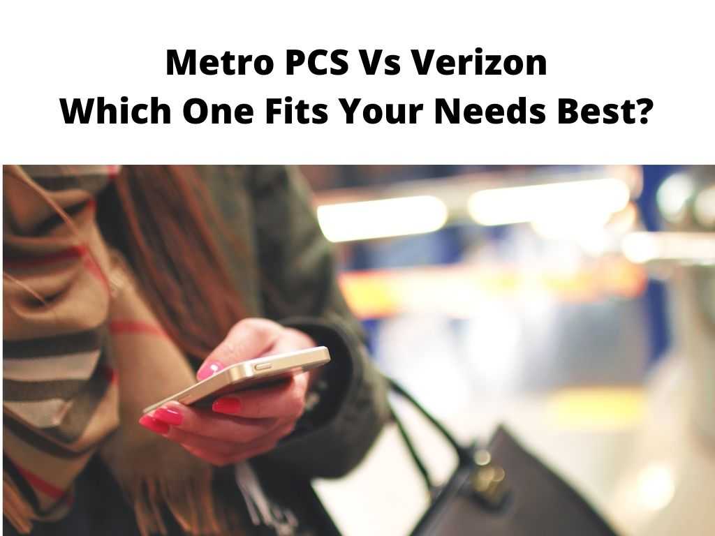 Metro PCS Vs Verizon Which One Fits Your Needs Best?