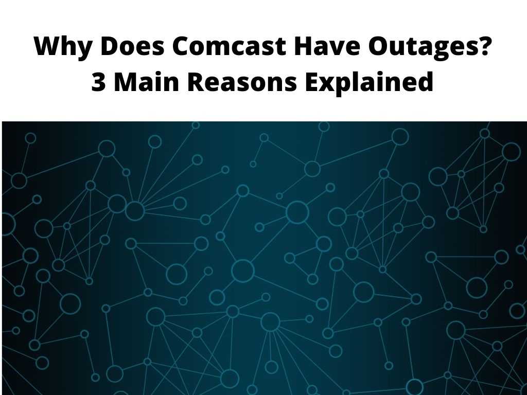 Why Does Comcast Have Outages? 3 Main Reasons Explained
