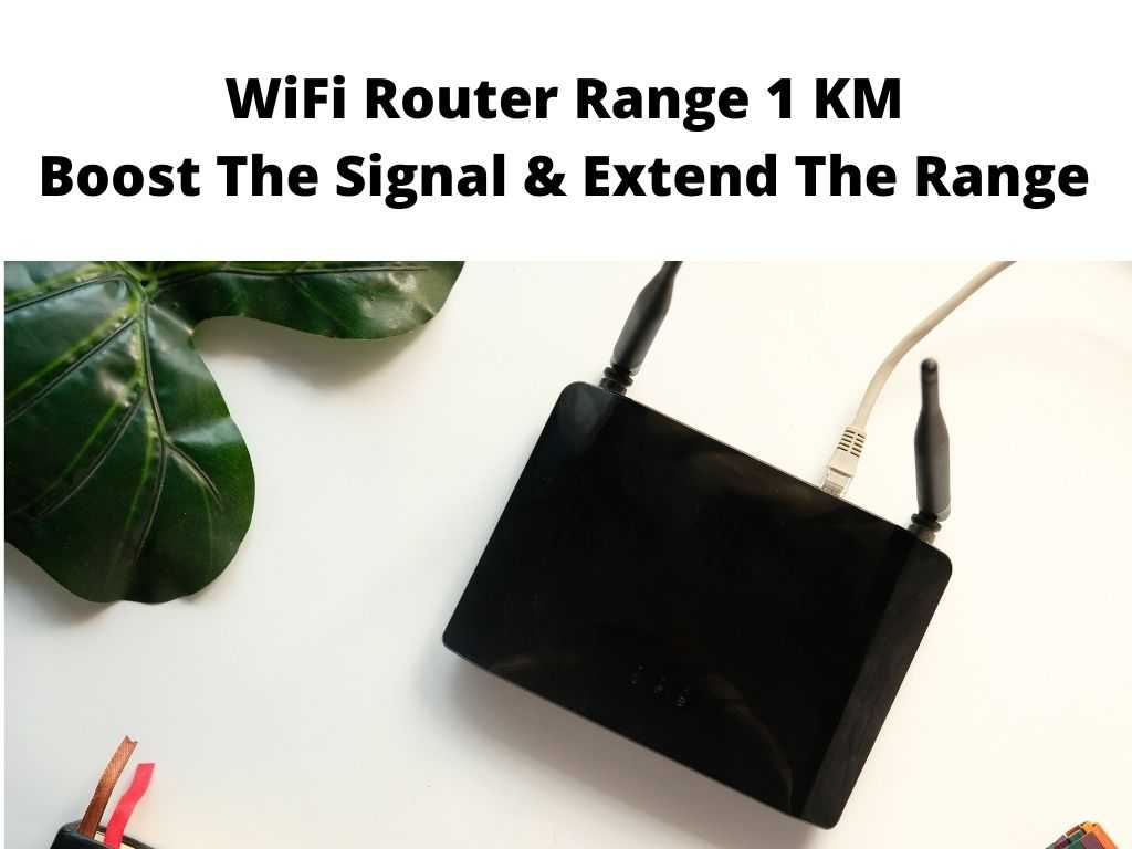WiFi Router Range 1 KM Boost The Signal Extend The Range