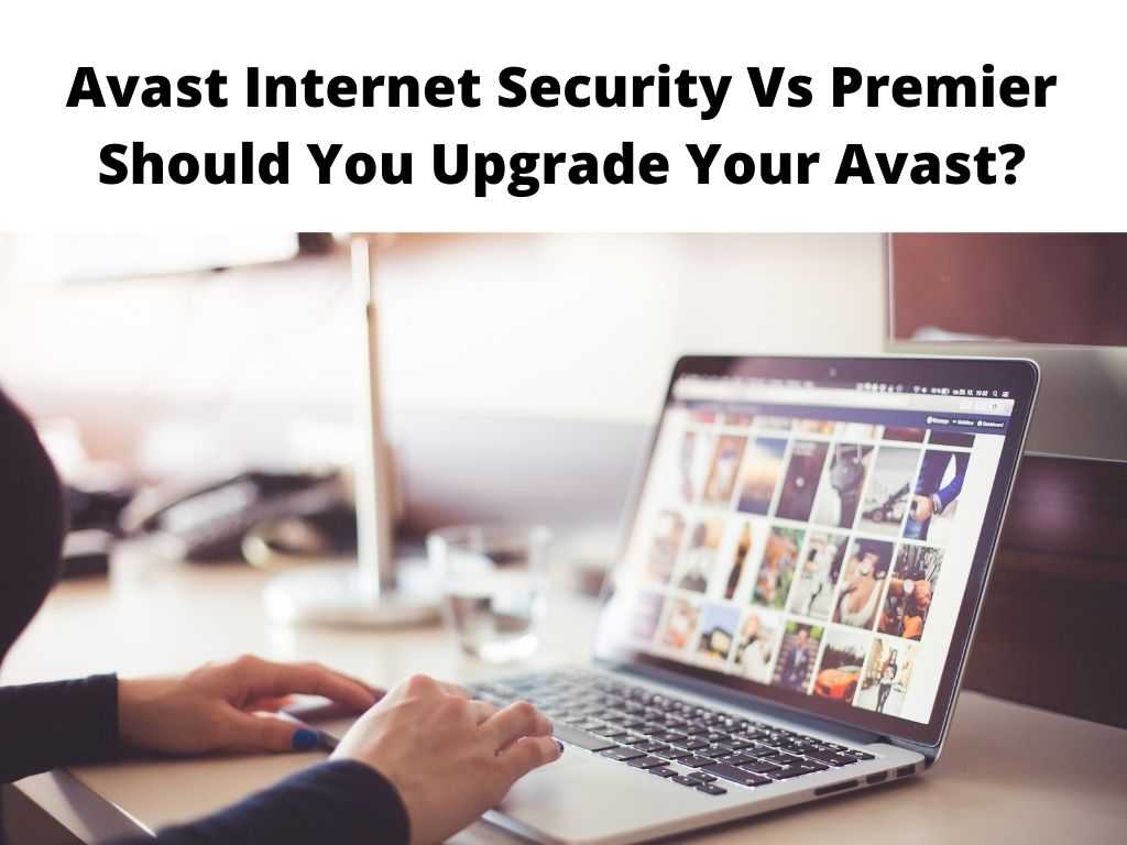 Avast Internet Security Vs Premier Should You Upgrade Your Avast