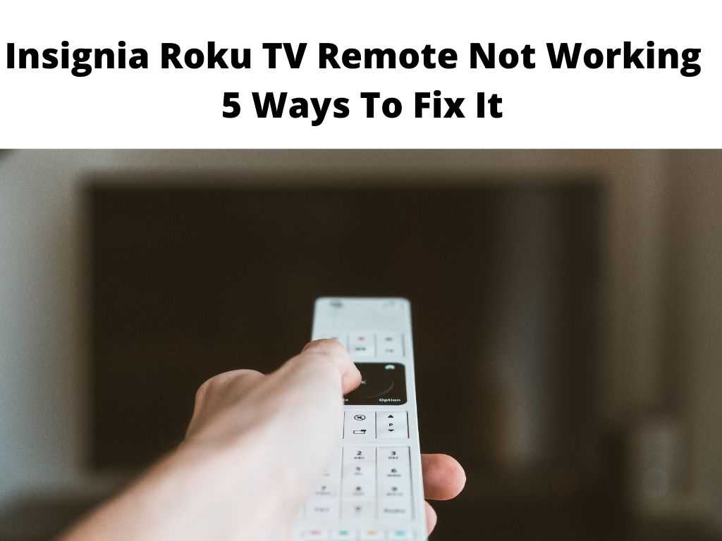 Insignia Roku TV Remote Not Working 5 Ways To Fix It