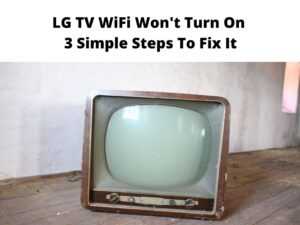 LG TV WiFi Won't Turn On - 3 Simple Steps To Fix It - Guide