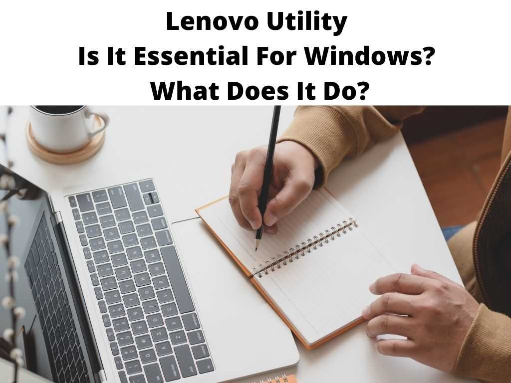 Lenovo Utility Is It Essential For Windows What Does It Do