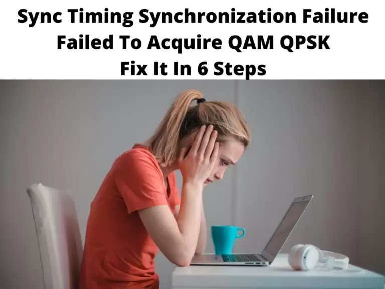 Sync Timing Synchronization Failure Failed To Acquire QAM QPSK Fix It In 6 Steps