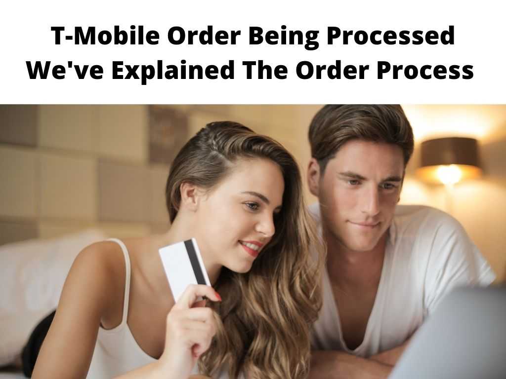 T-Mobile Order Being Processed We've Explained The Order Process