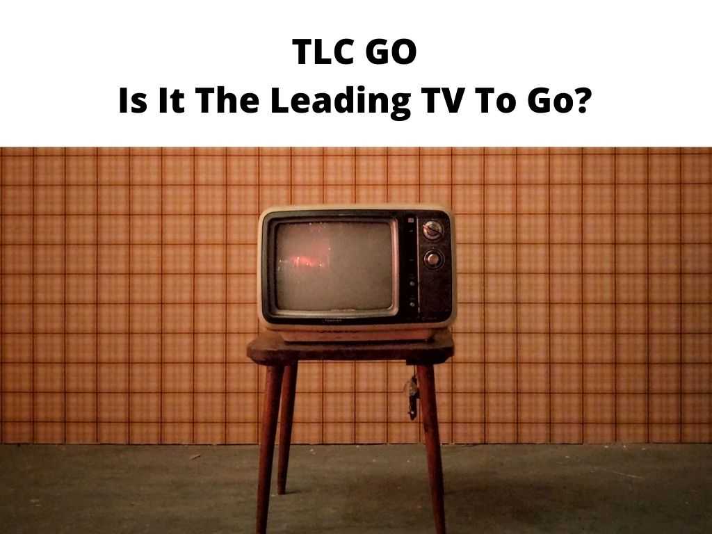 TLC GO Is It The Leading TV To Go
