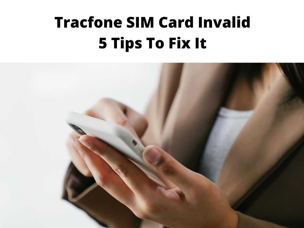 Tracfone SIM Card Invalid 5 Tips To Fix It