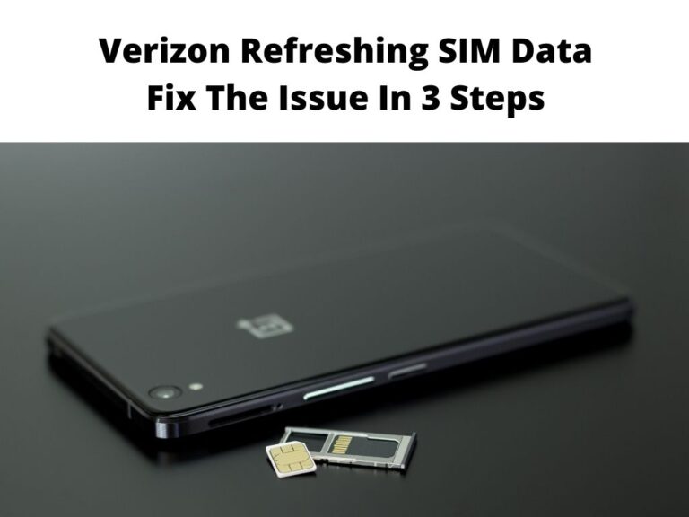 Verizon Refreshing SIM Data Fix The Issue In 3 Steps