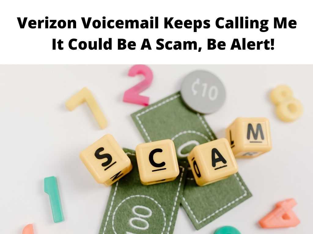 Verizon Voicemail Keeps Calling Me Watch Out For Scammers