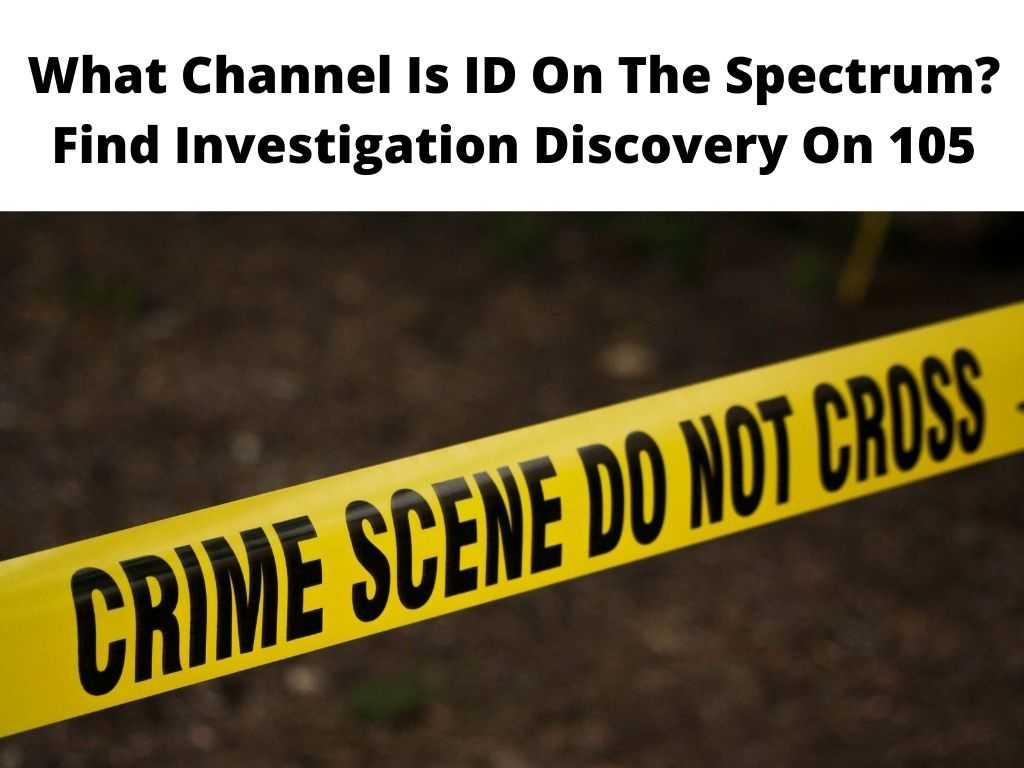 What Channel Is ID On The SpectrumFind Investigation Discovery On 105