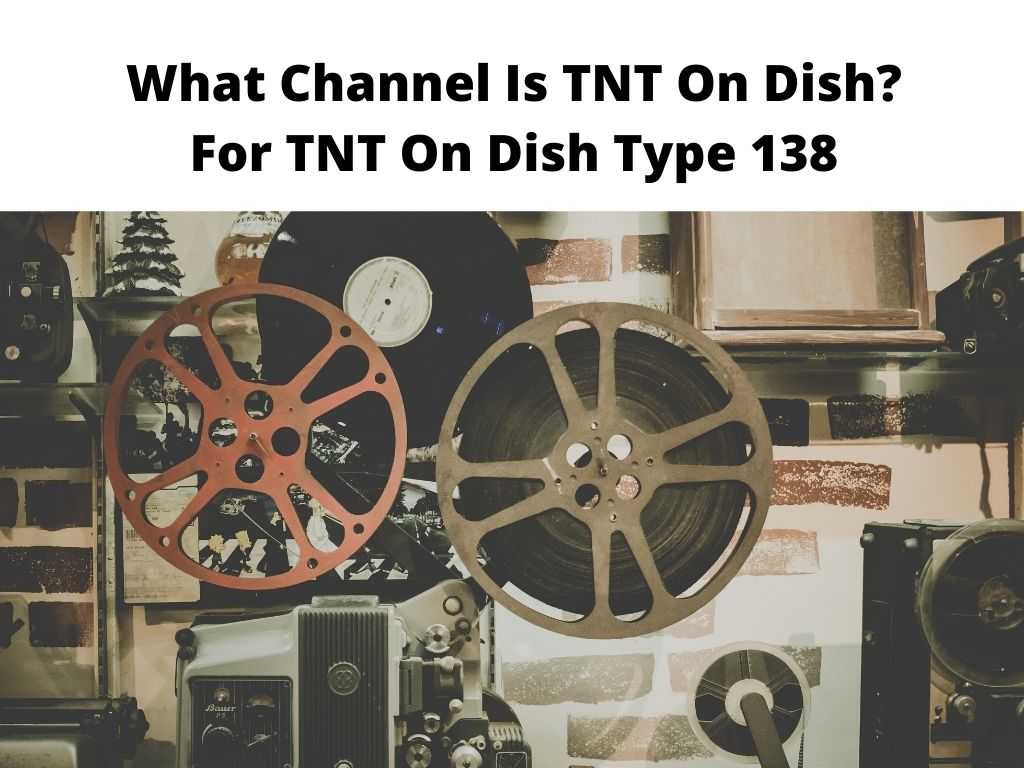 What Channel Is TNT On Dish For TNT On Dish Type 138