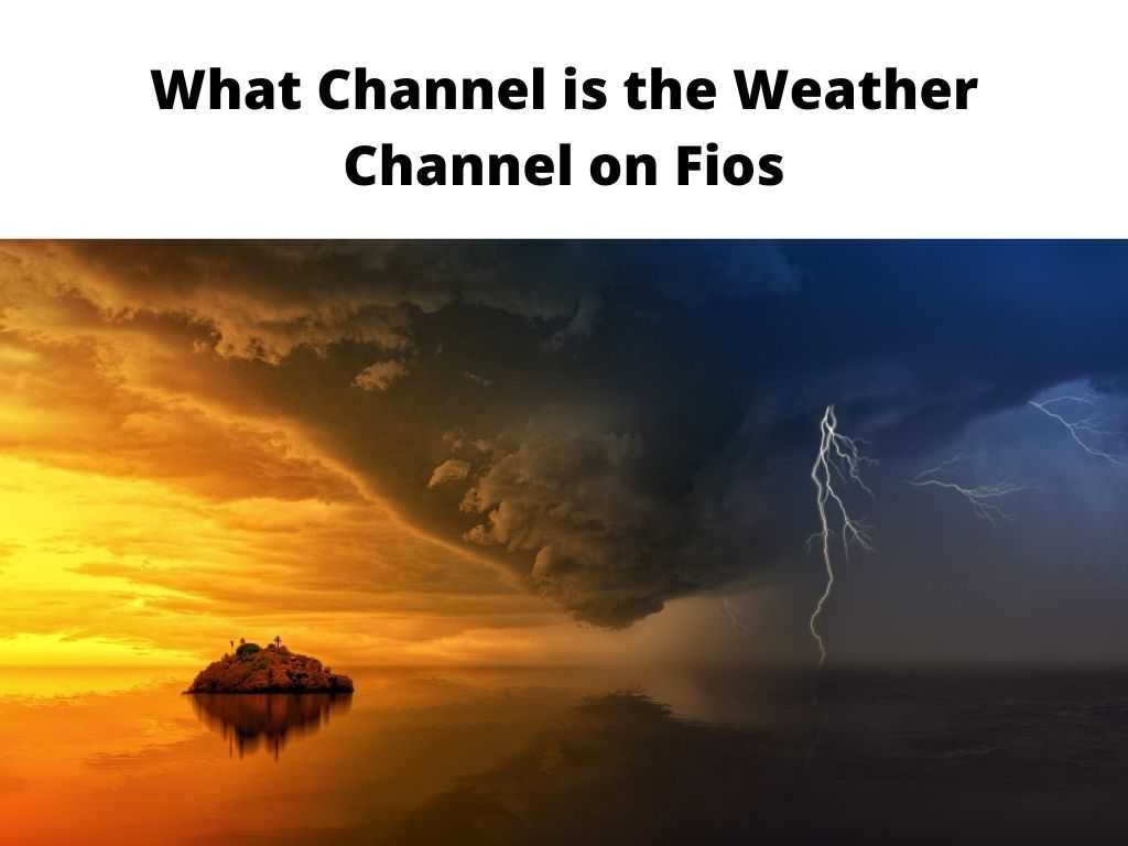 What Channel is the Weather Channel on Fios