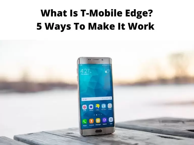 What Is T-Mobile Edge? 5 Ways To Make It Work