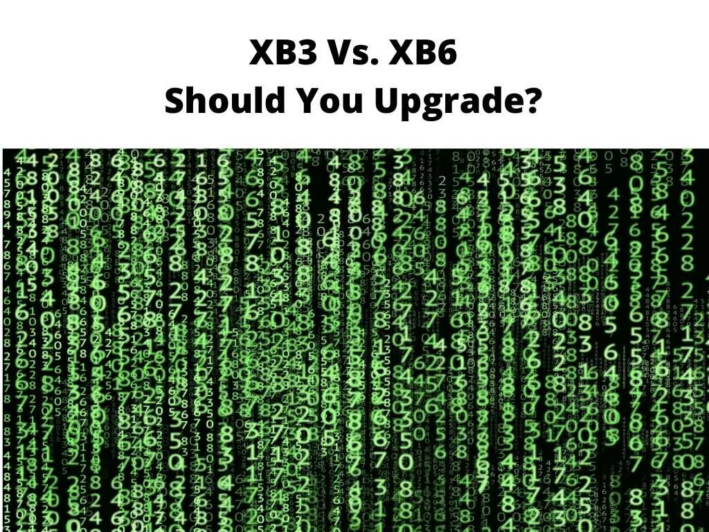 XB3 Vs. XB6 Should You Upgrade
