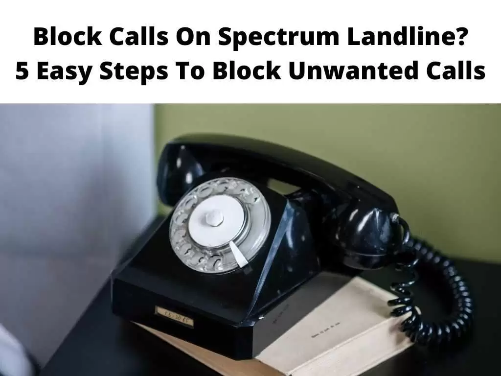 Block Calls On Spectrum Landline 5 Easy Steps To Block Unwanted Calls
