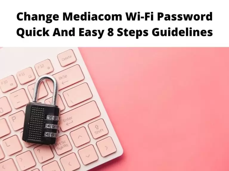 Change Mediacom Wi-Fi Password Quick And Easy 8 Steps Guidelines