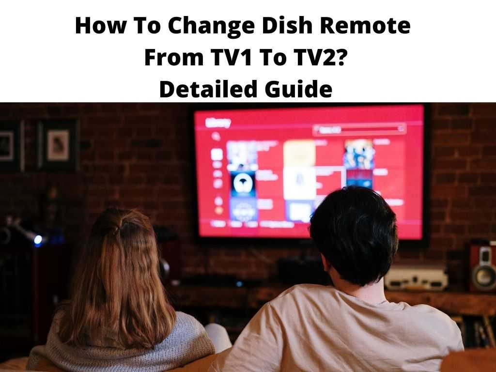 How To Change Dish Remote From TV1 To TV2 Detailed Guide