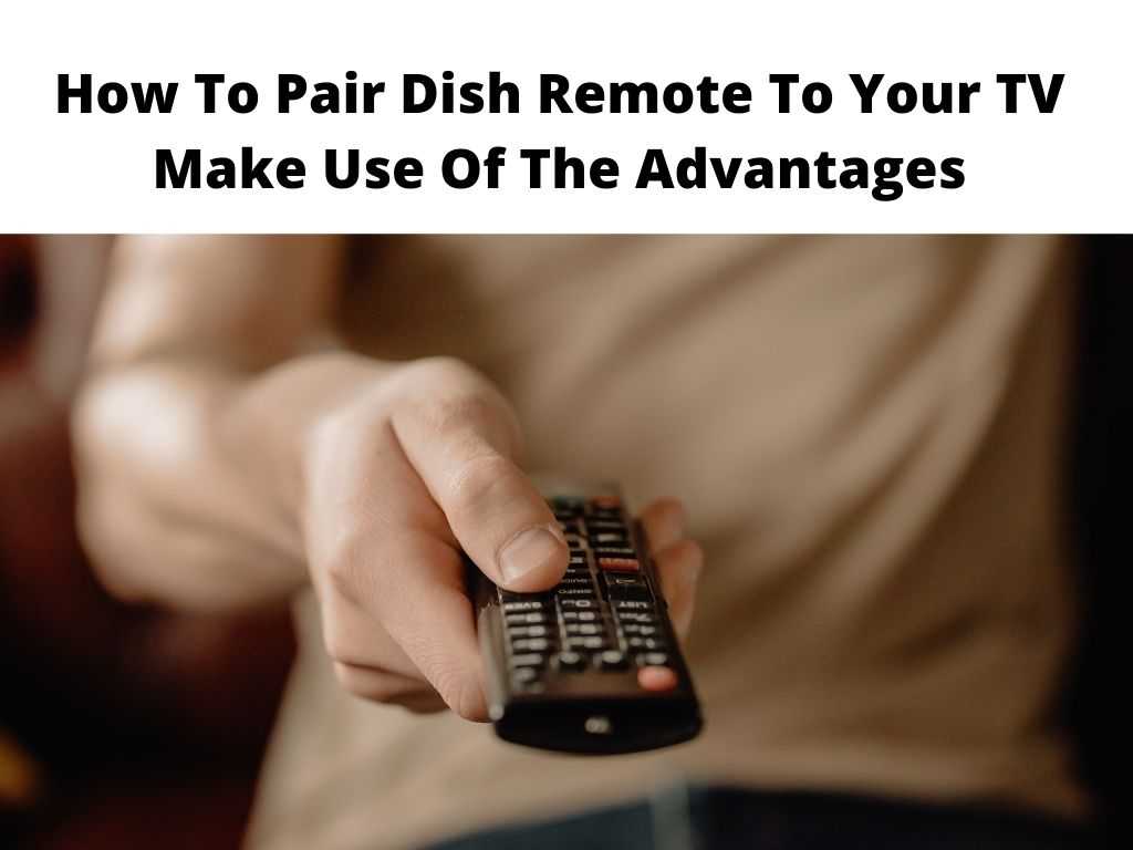 How To Pair Dish Remote To Your TV Make Use Of The Advantages