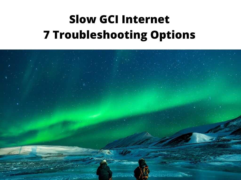 Slow GCI Internet 7 Troubleshooting Options