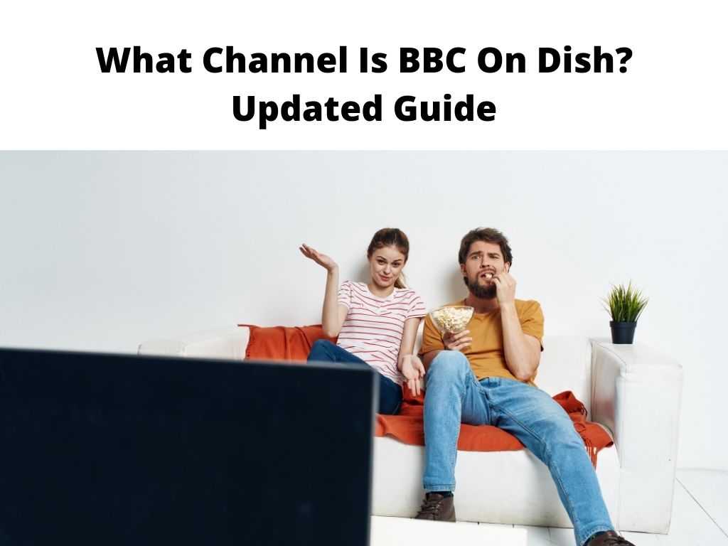 What Channel Is BBC On Dish Updated Guide
