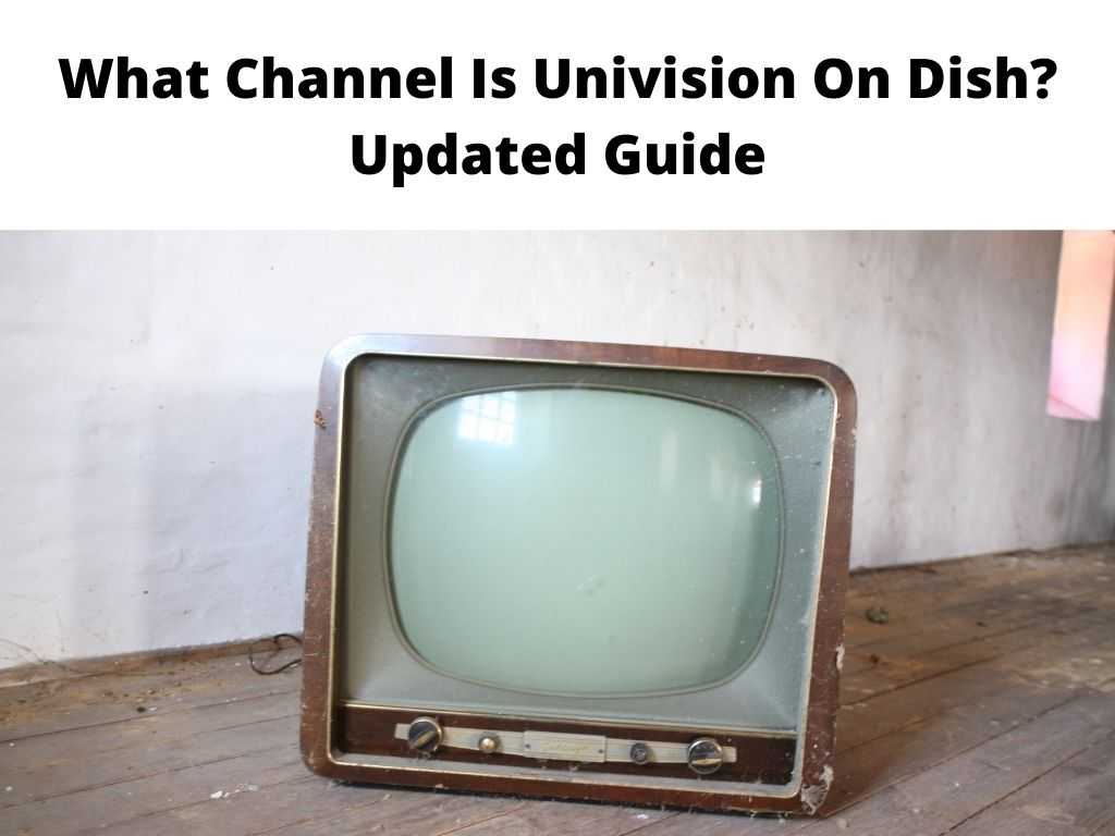 What Channel Is Univision On Dish Updated Guide