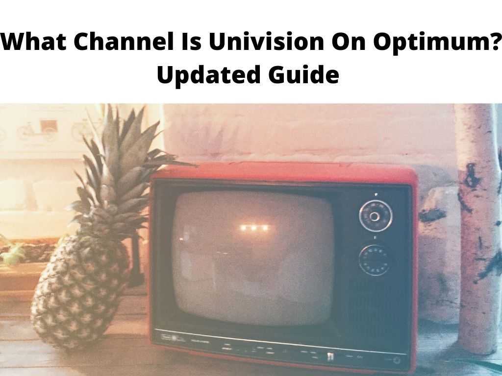 What Channel Is Univision On Optimum Updated Guide