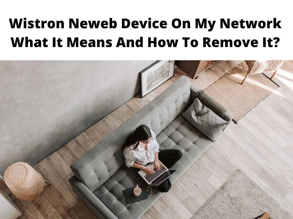 Wistron Neweb Device On My Network What It Means And How To Remove It